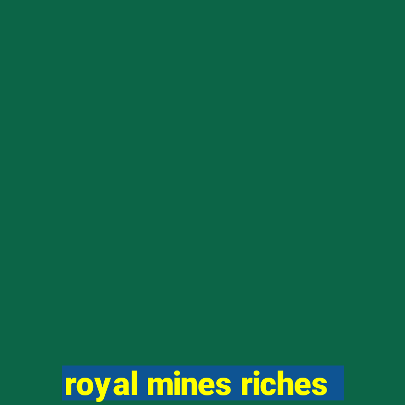 royal mines riches