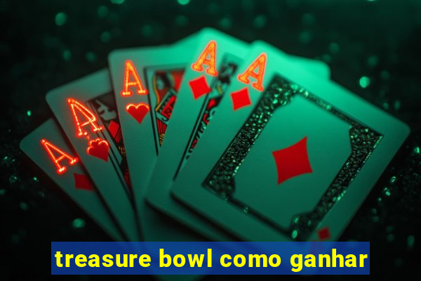 treasure bowl como ganhar