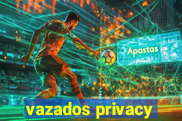 vazados privacy