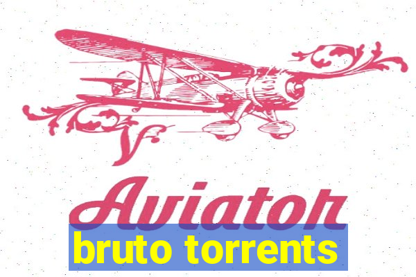 bruto torrents