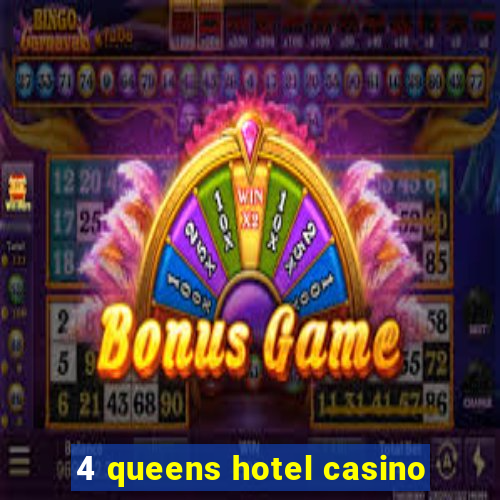 4 queens hotel casino