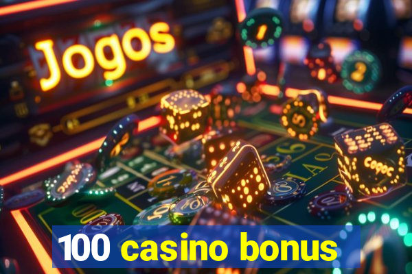 100 casino bonus