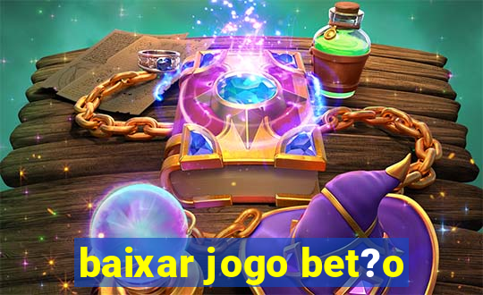 baixar jogo bet?o