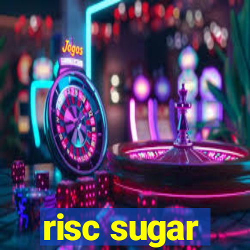 risc sugar