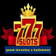 quem inventou o halloween