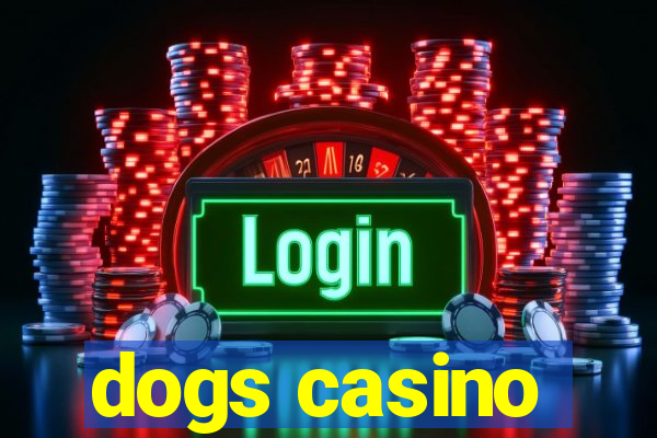 dogs casino