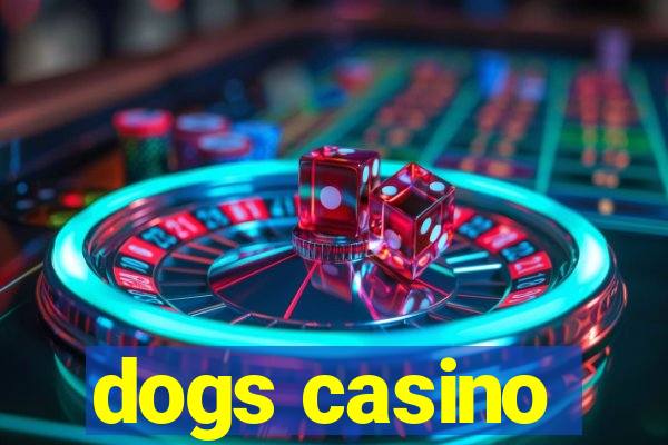 dogs casino