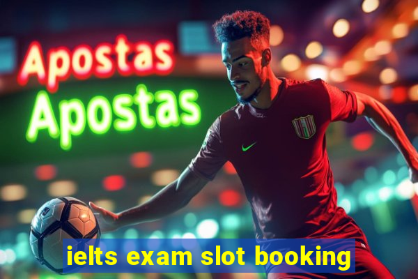 ielts exam slot booking