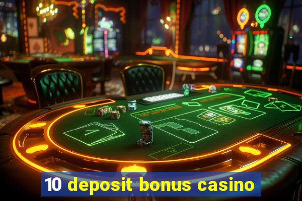 10 deposit bonus casino