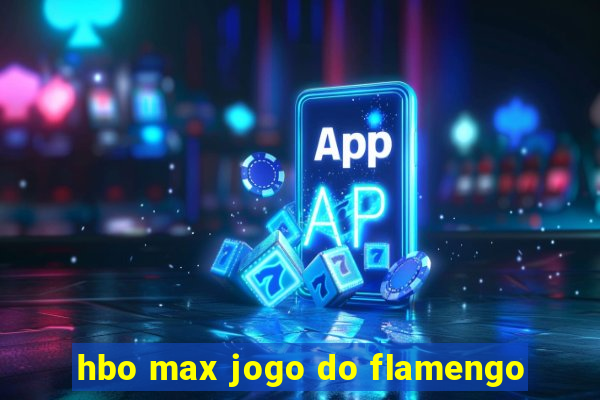 hbo max jogo do flamengo