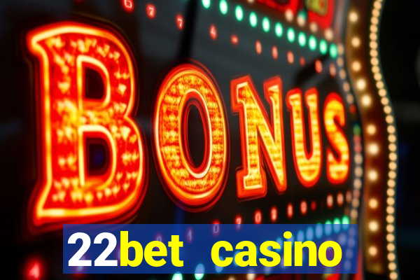 22bet casino welcome bonus