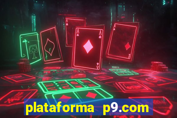 plataforma p9.com é confiável