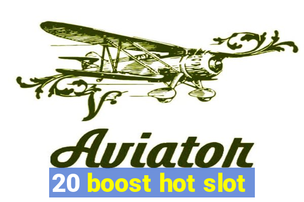 20 boost hot slot