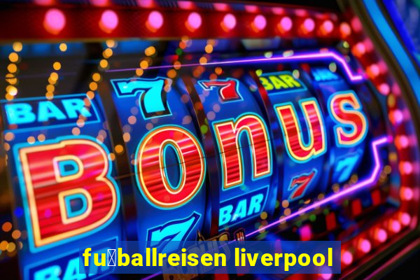 fu脽ballreisen liverpool