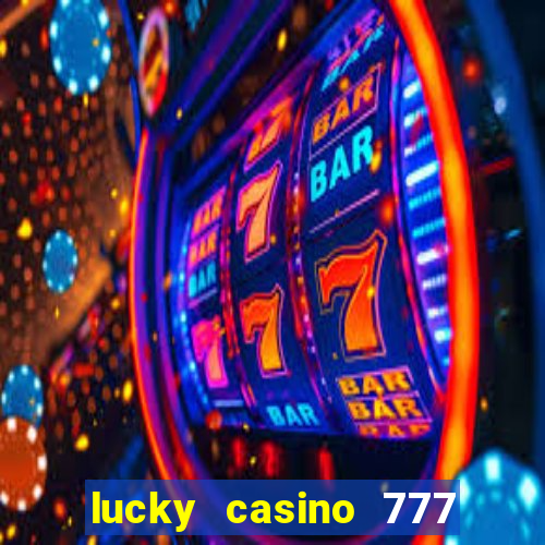 lucky casino 777 real cash