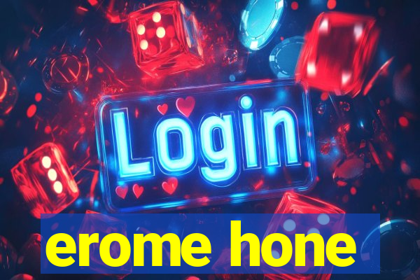 erome hone