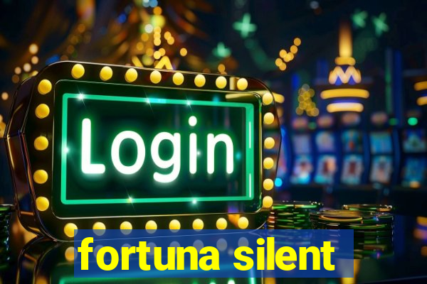 fortuna silent