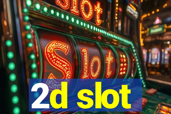 2d slot