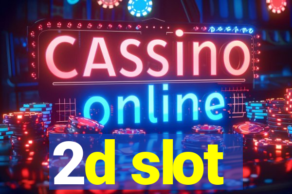 2d slot