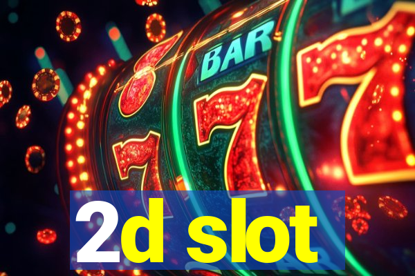 2d slot