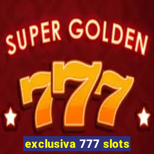 exclusiva 777 slots