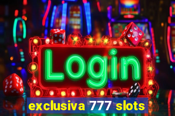 exclusiva 777 slots