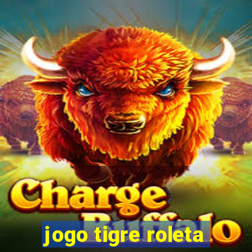 jogo tigre roleta