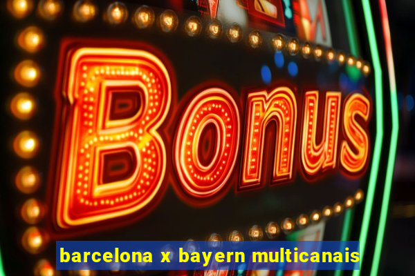 barcelona x bayern multicanais