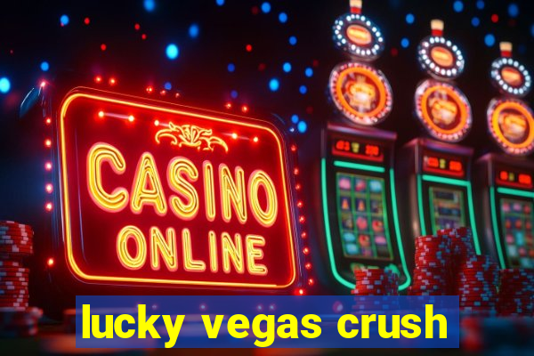 lucky vegas crush