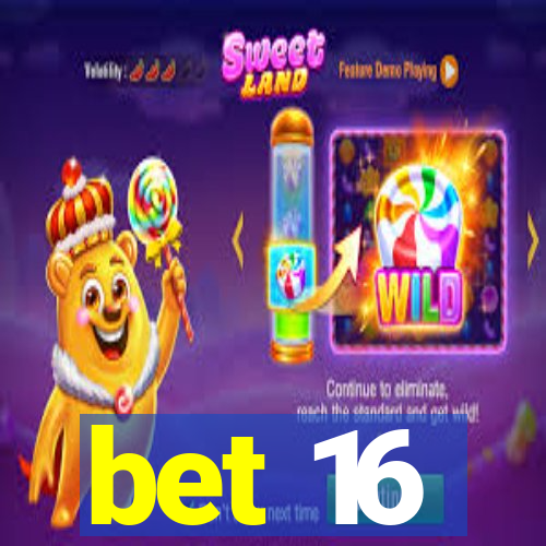 bet 16