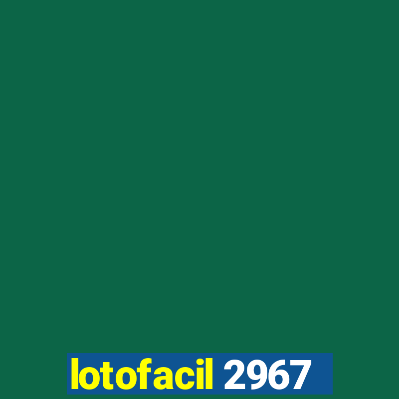 lotofacil 2967