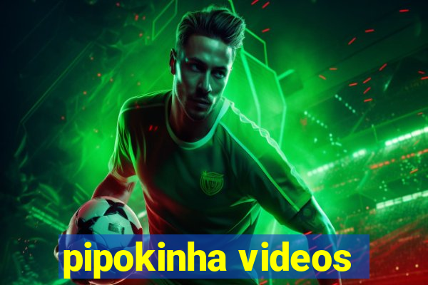 pipokinha videos