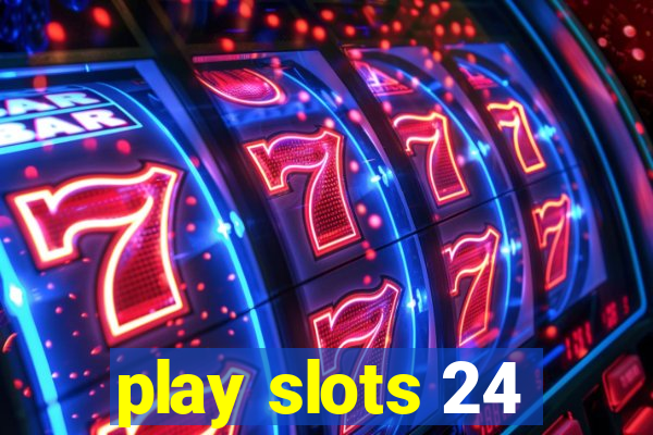 play slots 24