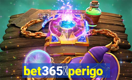 bet365茅perigoso