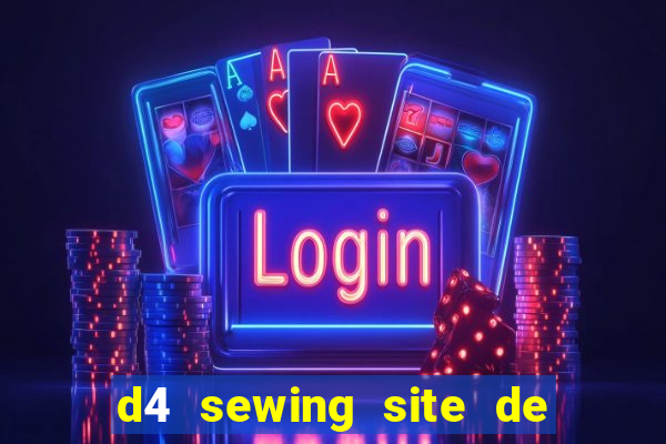 d4 sewing site de relacionamento login entrar