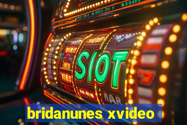 bridanunes xvideo