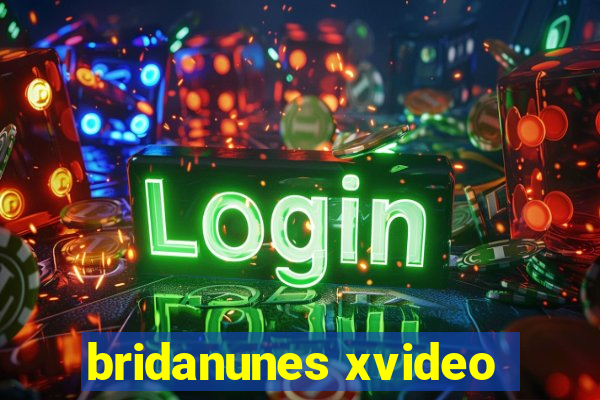 bridanunes xvideo