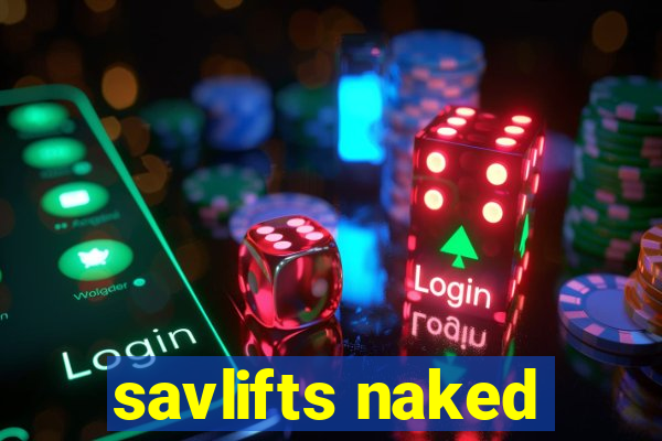 savlifts naked