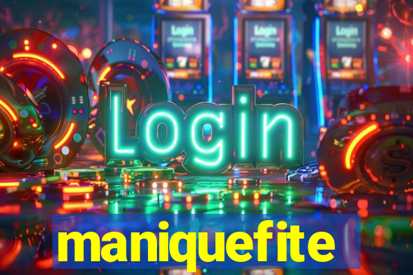 maniquefite