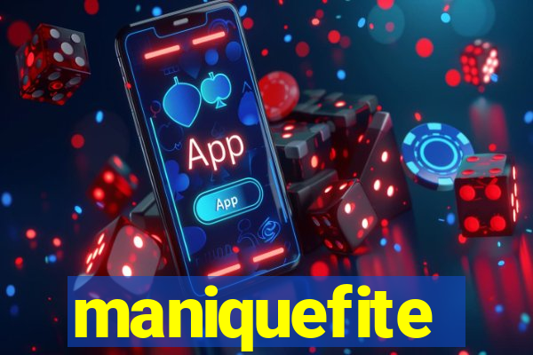 maniquefite