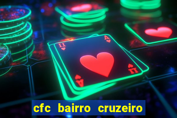 cfc bairro cruzeiro caxias do sul