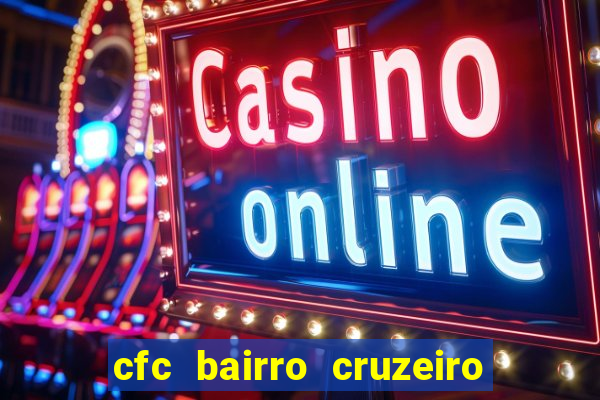 cfc bairro cruzeiro caxias do sul