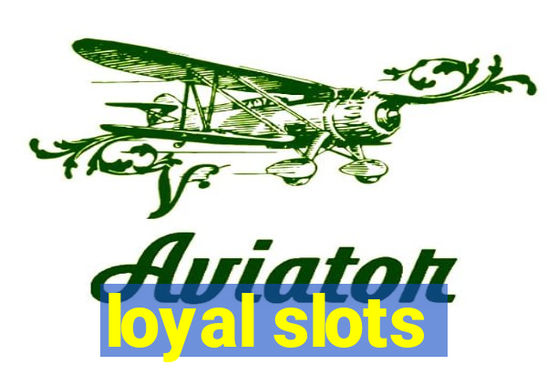 loyal slots