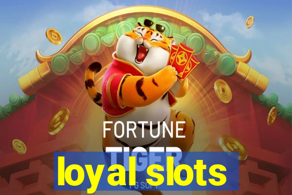 loyal slots