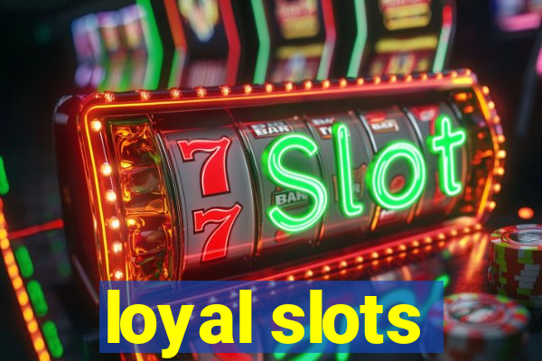 loyal slots