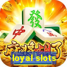 loyal slots