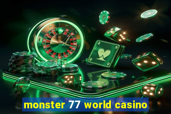 monster 77 world casino