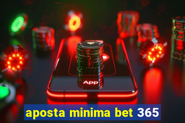 aposta minima bet 365