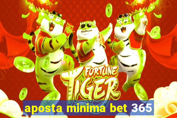 aposta minima bet 365