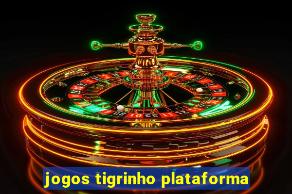 jogos tigrinho plataforma